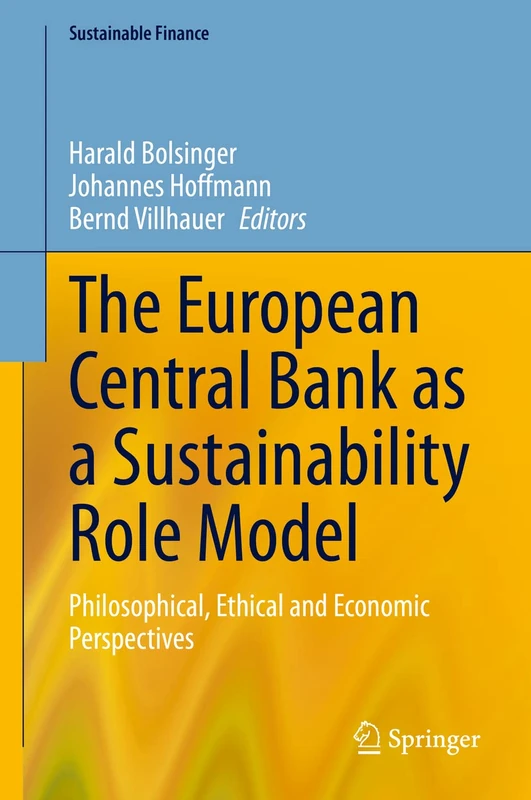 The European Central Bank as a Sustainability Role Model: Philosophical, Ethical and Economic Perspectives (Sustainable Finance)