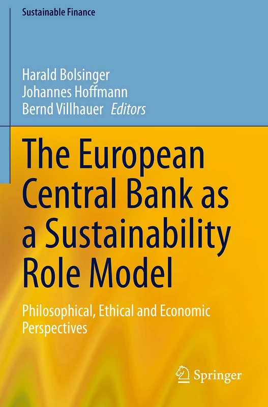 The European Central Bank as a Sustainability Role Model: Philosophical, Ethical and Economic Perspectives (Sustainable Finance)