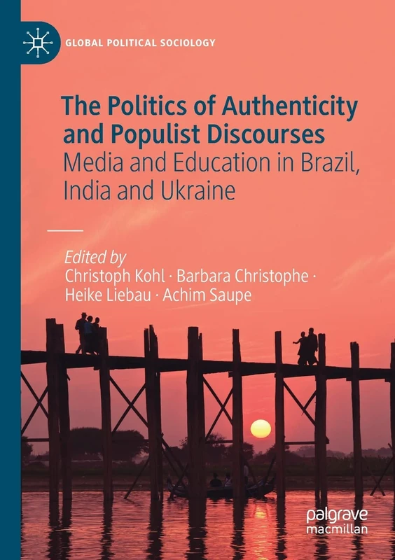The Politics of Authenticity and Populist Discourses: Media and Education in Brazil, India and Ukraine (Global Political Sociology)