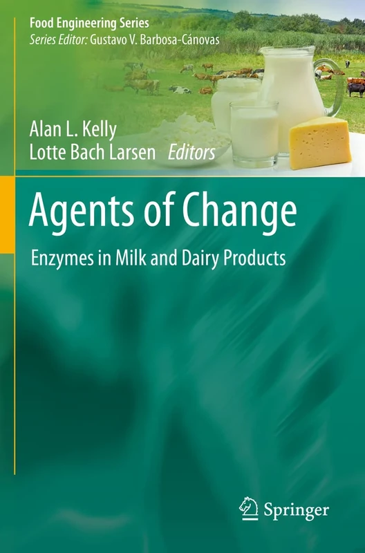 Agents of Change: Enzymes in Milk and Dairy Products (Food Engineering Series)
