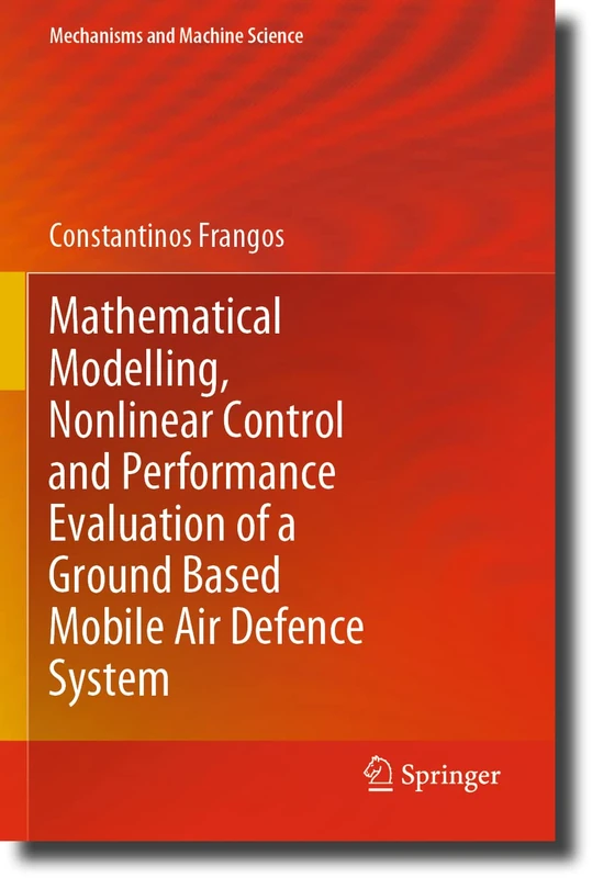 Mathematical Modelling, Nonlinear Control and Performance Evaluation of a Ground Based Mobile Air Defence System: 76 (Mechanisms and Machine Science, 76) - Image 1