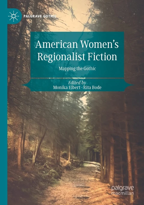 American Women's Regionalist Fiction: Mapping the Gothic (Palgrave Gothic)