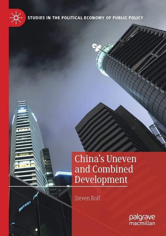China’s Uneven and Combined Development (Studies in the Political Economy of Public Policy)