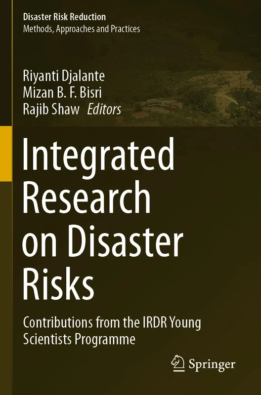 Integrated Research on Disaster Risks: Contributions from the IRDR Young Scientists Programme (Disaster Risk Reduction)