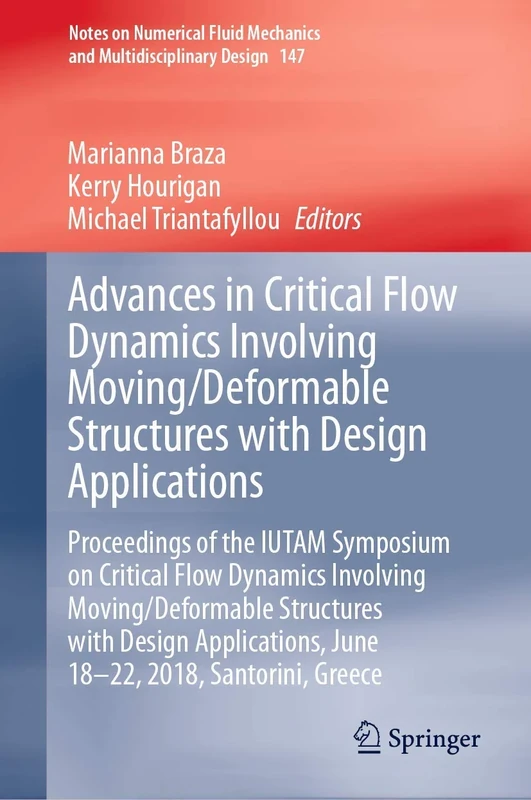Advances in Critical Flow Dynamics Involving Moving/Deformable Structures with Design Applications: Proceedings of the IUTAM Symposium on Critical ... Mechanics and Multidisciplinary Design, 147)