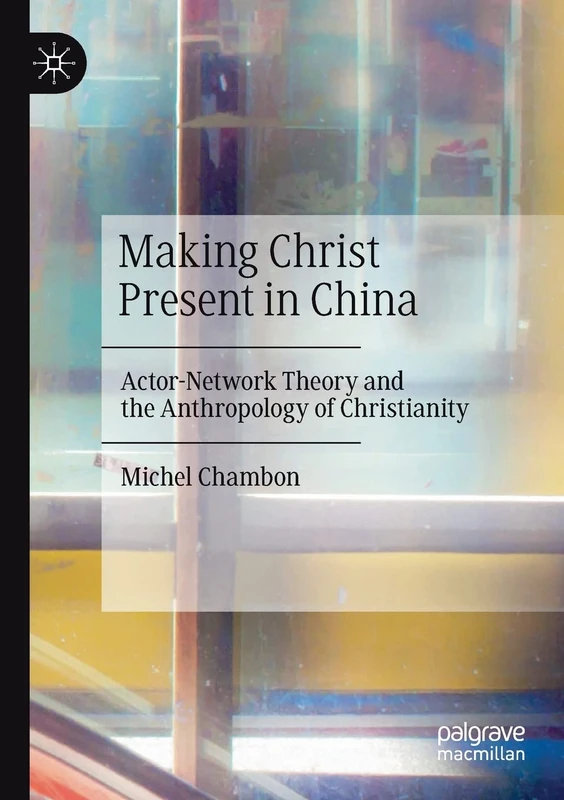 Making Christ Present in China: Actor-Network Theory and the Anthropology of Christianity - Image 1