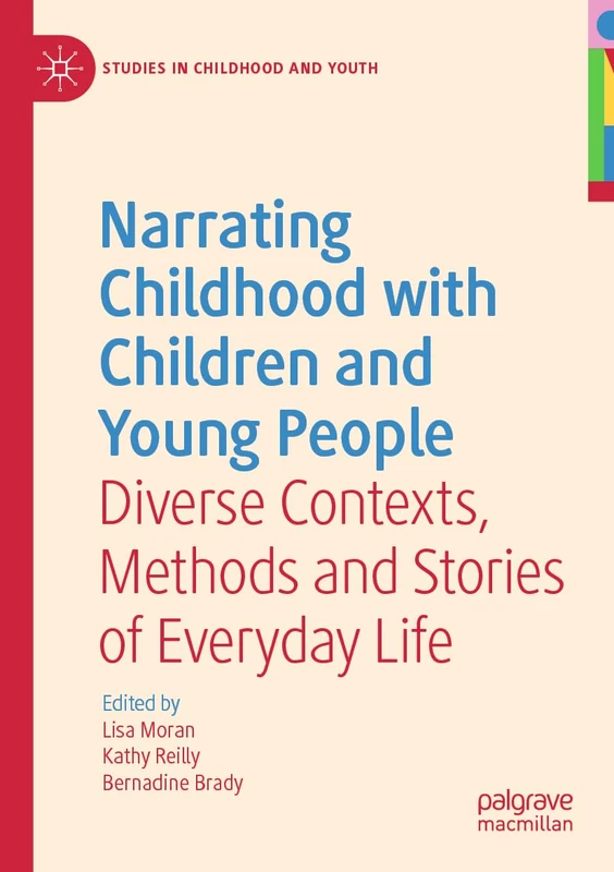 Narrating Childhood with Children and Young People: Diverse Contexts, Methods and Stories of Everyday Life (Studies in Childhood and Youth)