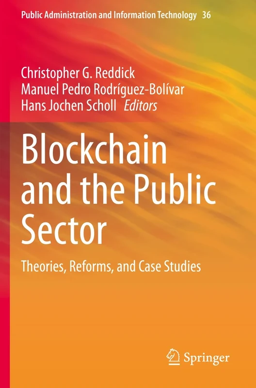 Blockchain and the Public Sector: Theories, Reforms, and Case Studies: 36 (Public Administration and Information Technology, 36)