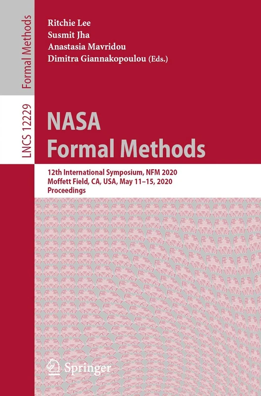 NASA Formal Methods: 12th International Symposium, NFM 2020, Moffett Field, CA, USA, May 11–15, 2020, Proceedings: 12229 (Lecture Notes in Computer Science, 12229)