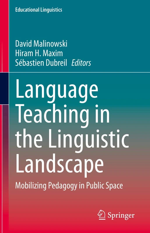 Language Teaching in the Linguistic Landscape: Mobilizing Pedagogy in Public Space: 49 (Educational Linguistics, 49)