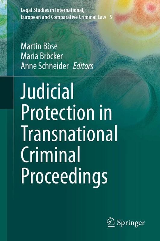 Judicial Protection in Transnational Criminal Proceedings: 5 (Legal Studies in International, European and Comparative Criminal Law, 5)