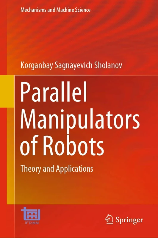 Parallel Manipulators of Robots: Theory and Applications: 92 (Mechanisms and Machine Science, 92)