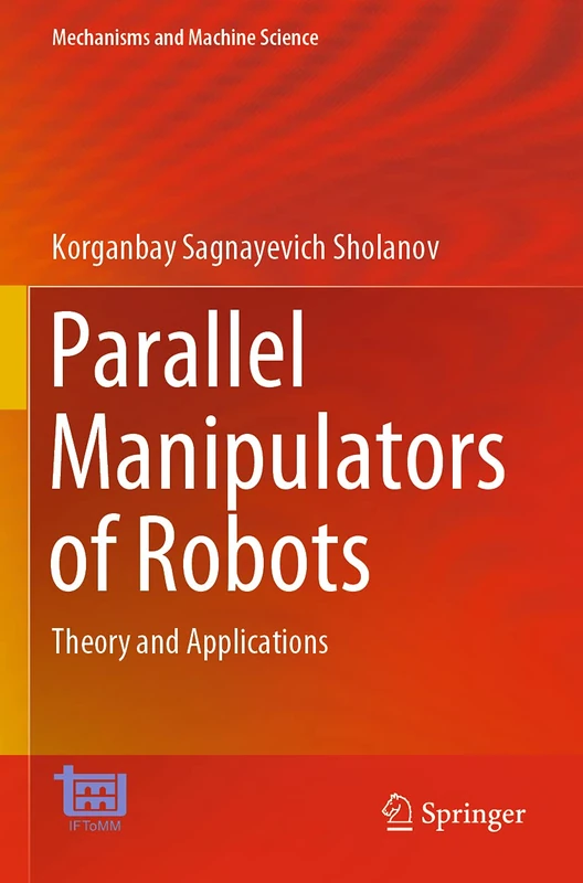 Parallel Manipulators of Robots: Theory and Applications: 92 (Mechanisms and Machine Science, 92)