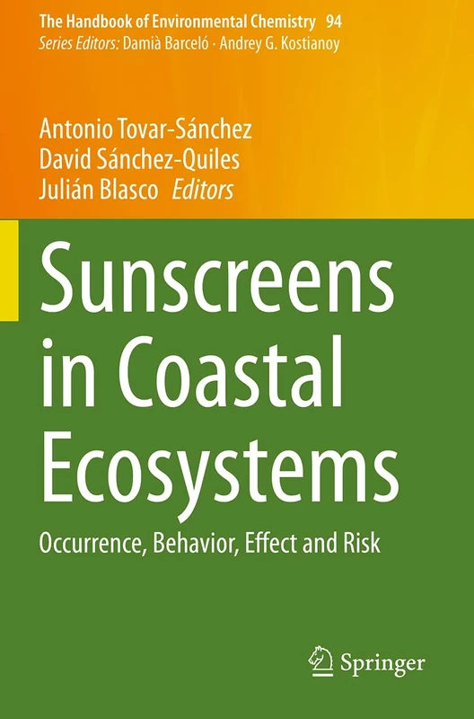 Sunscreens in Coastal Ecosystems: Occurrence, Behavior, Effect and Risk: 94 (The Handbook of Environmental Chemistry, 94)