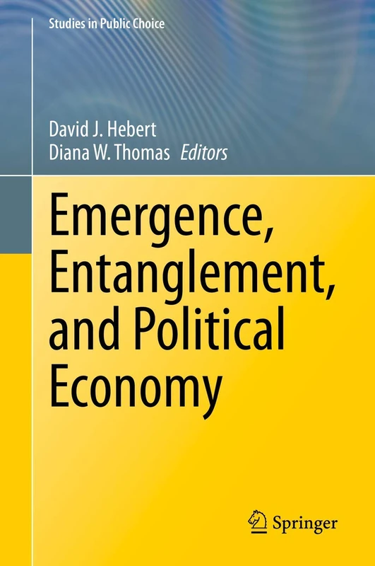Emergence, Entanglement, and Political Economy: 38 (Studies in Public Choice, 38)