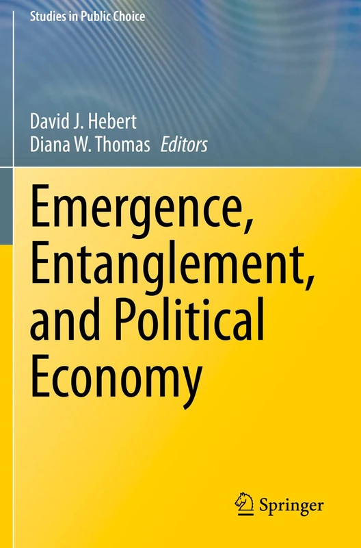 Emergence, Entanglement, and Political Economy: 38 (Studies in Public Choice, 38)