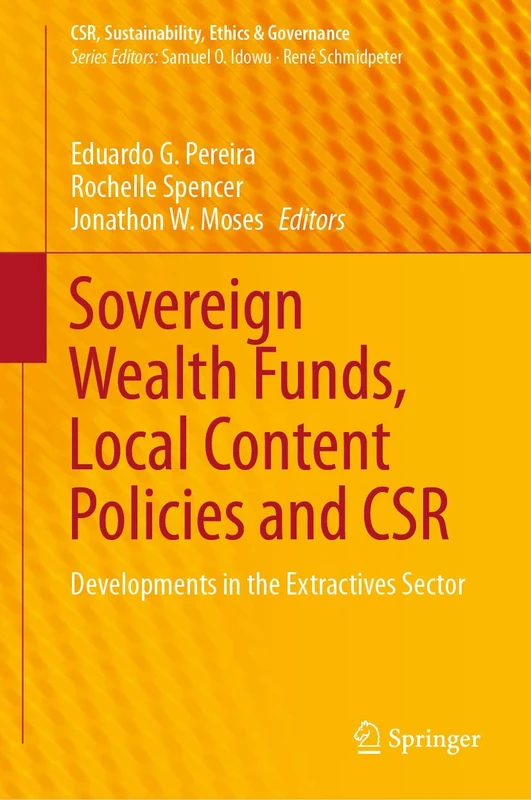 Sovereign Wealth Funds, Local Content Policies and CSR: Developments in the Extractives Sector (CSR, Sustainability, Ethics & Governance)