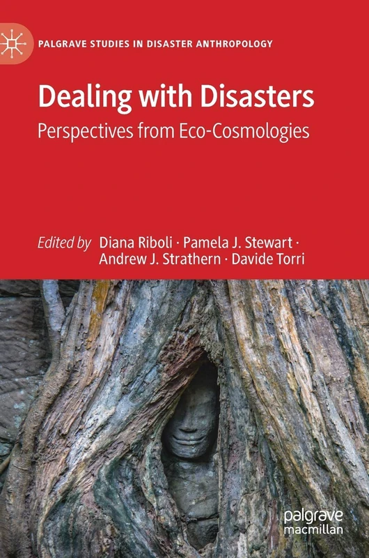 Dealing with Disasters: Perspectives from Eco-Cosmologies (Palgrave Studies in Disaster Anthropology)