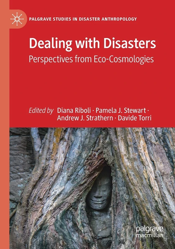 Dealing with Disasters: Perspectives from Eco-Cosmologies (Palgrave Studies in Disaster Anthropology)