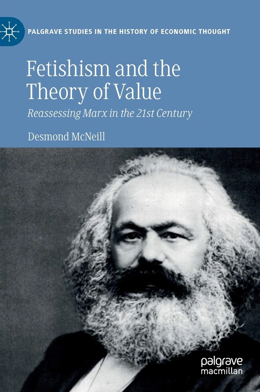 Fetishism and the Theory of Value: Reassessing Marx in the 21st Century (Palgrave Studies in the History of Economic Thought)
