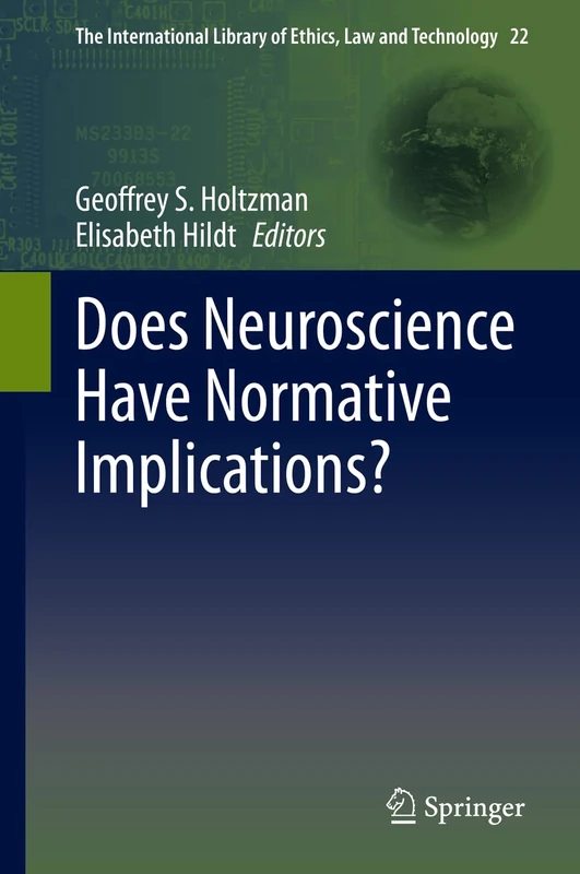Does Neuroscience Have Normative Implications?: 22 (The International Library of Ethics, Law and Technology, 22)