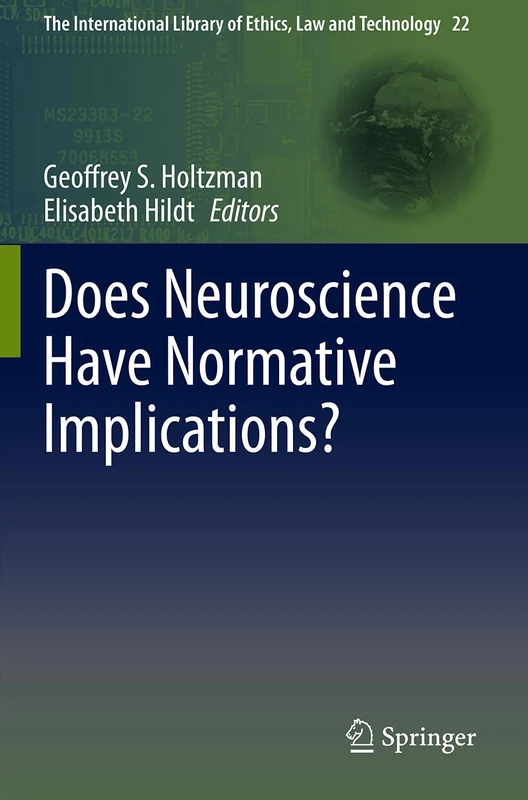 Does Neuroscience Have Normative Implications?: 22 (The International Library of Ethics, Law and Technology, 22)