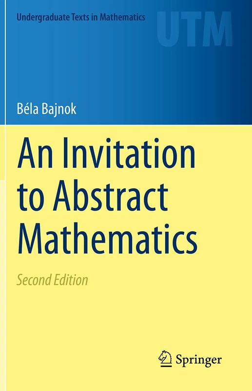 An Invitation to Abstract Mathematics (Undergraduate Texts in Mathematics)