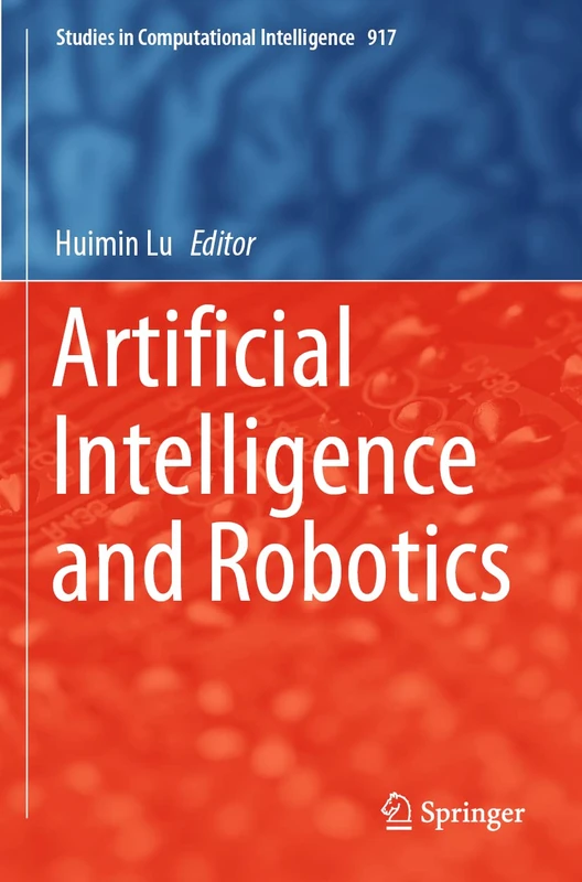 Artificial Intelligence and Robotics: 917 (Studies in Computational Intelligence, 917)