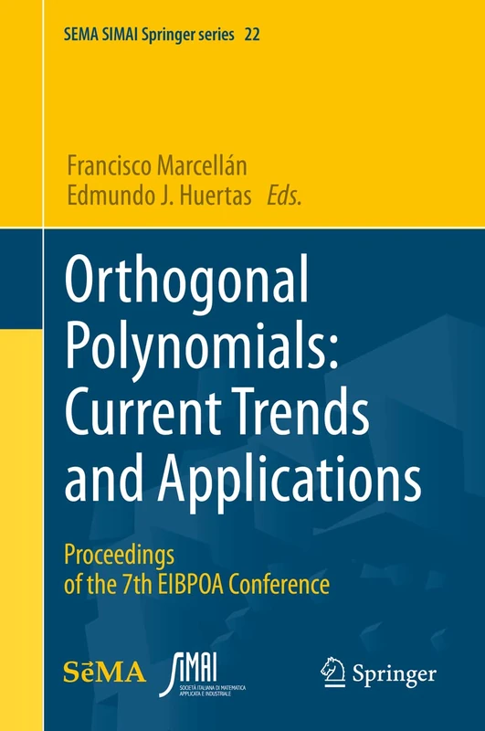 Orthogonal Polynomials: Current Trends and Applications: Proceedings of the 7th EIBPOA Conference: 22 (SEMA SIMAI Springer Series, 22)