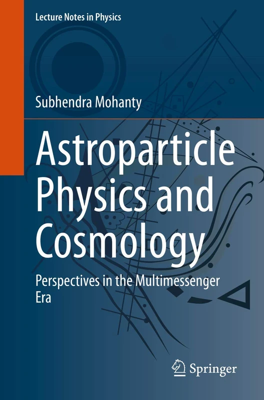 Astroparticle Physics and Cosmology: Perspectives in the Multimessenger Era: 975 (Lecture Notes in Physics, 975)