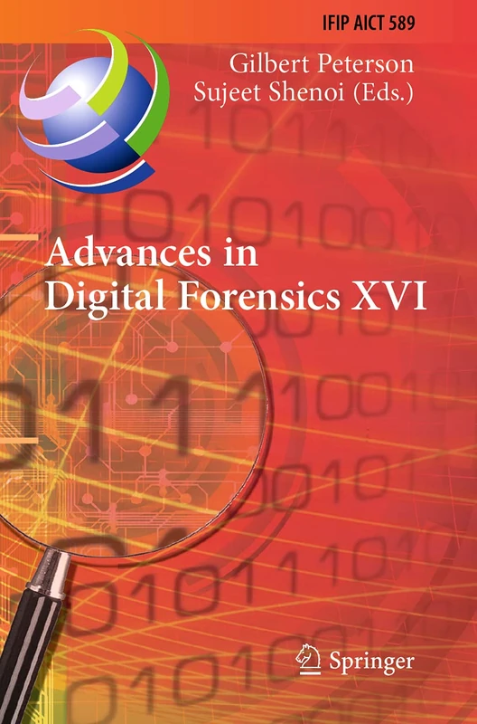 Advances in Digital Forensics XVI: 16th IFIP WG 11.9 International Conference, New Delhi, India, January 6–8, 2020, Revised Selected Papers: 589 (IFIP ... and Communication Technology, 589)