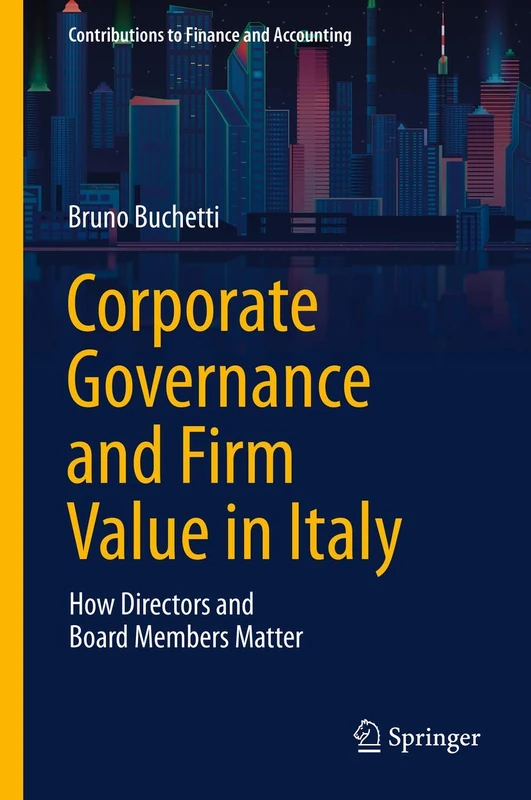 Corporate Governance and Firm Value in Italy: How Directors and Board Members Matter (Contributions to Finance and Accounting)