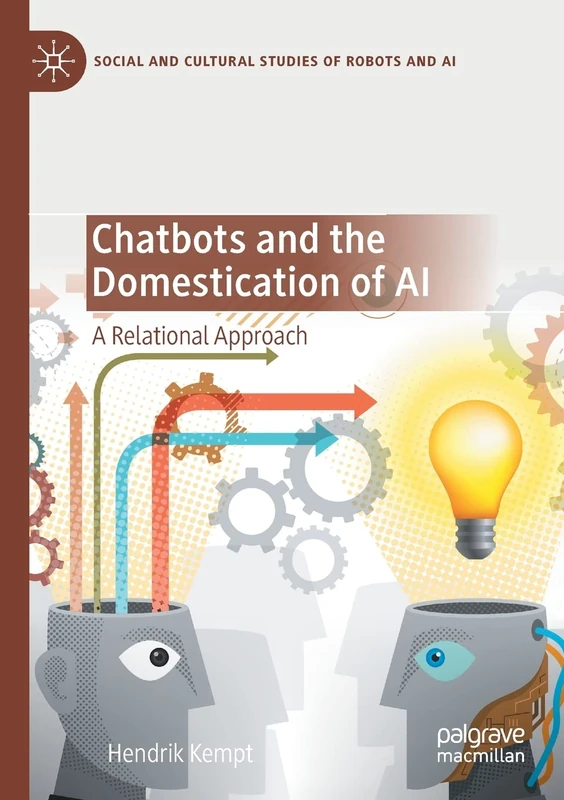 Chatbots and the Domestication of AI: A Relational Approach (Social and Cultural Studies of Robots and AI)
