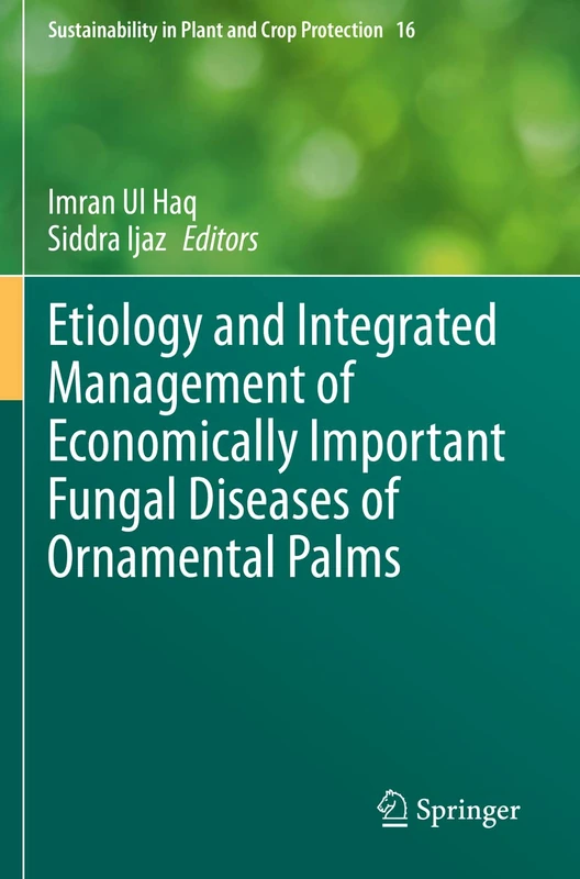 Etiology and Integrated Management of Economically Important Fungal Diseases of Ornamental Palms: 16 (Sustainability in Plant and Crop Protection, 16)