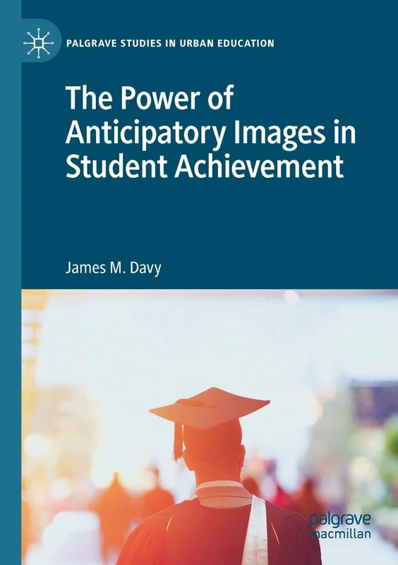 The Power of Anticipatory Images in Student Achievement (Palgrave Studies in Urban Education) - Image 1