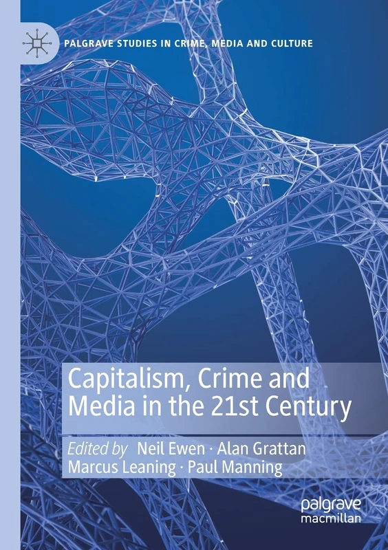 Capitalism, Crime and Media in the 21st Century (Palgrave Studies in Crime, Media and Culture)