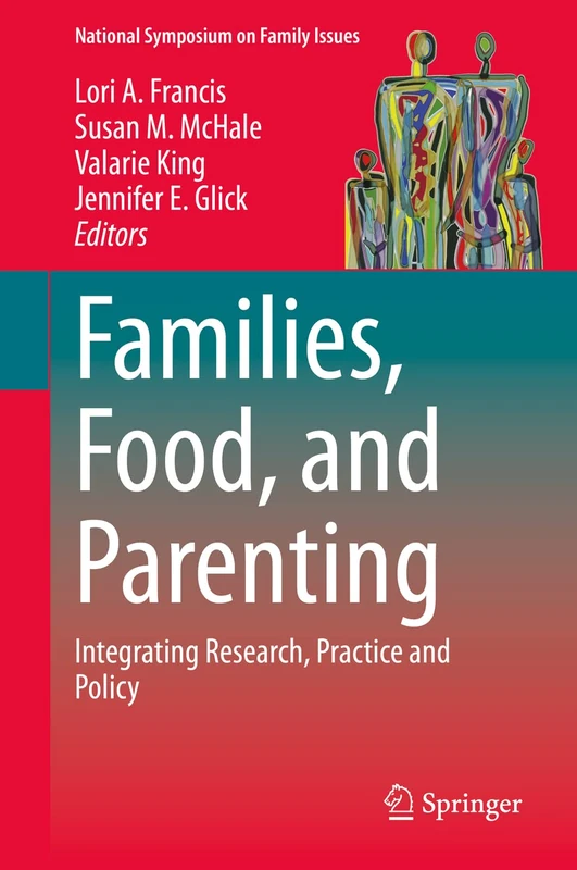 Families, Food, and Parenting: Integrating Research, Practice and Policy: 11 (National Symposium on Family Issues, 11)