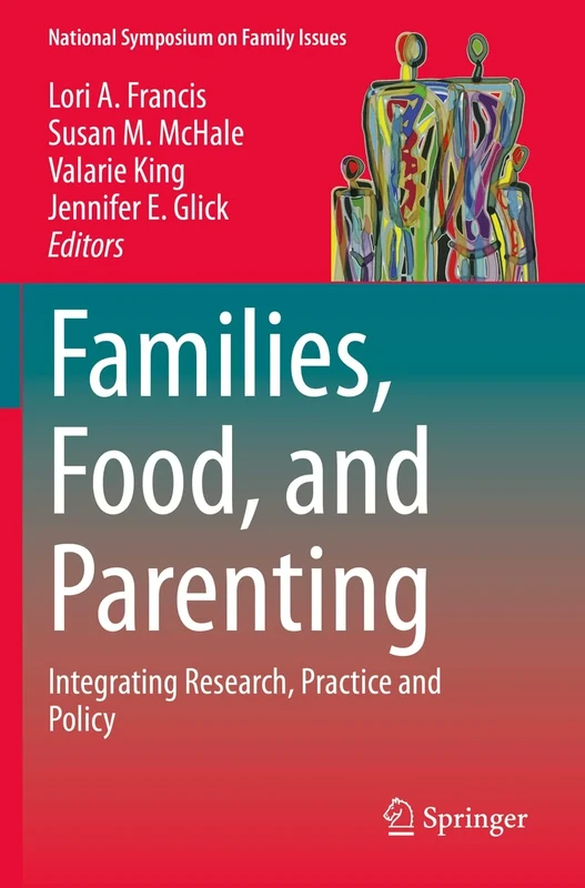 Families, Food, and Parenting: Integrating Research, Practice and Policy: 11 (National Symposium on Family Issues, 11)