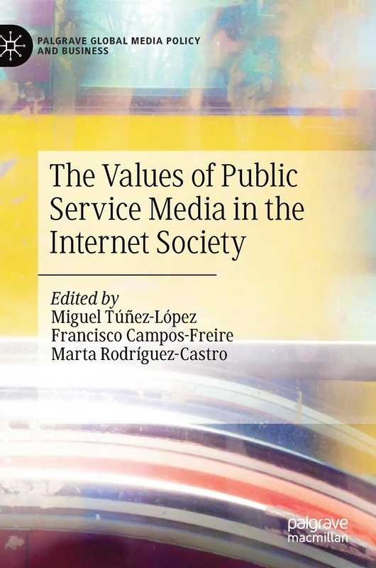 The Values of Public Service Media in the Internet Society (Palgrave Global Media Policy and Business)
