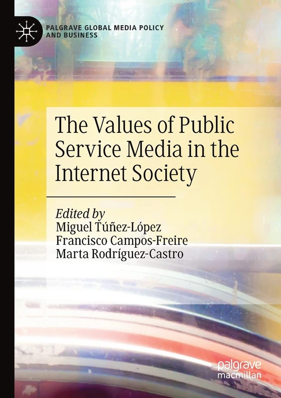 The Values of Public Service Media in the Internet Society (Palgrave Global Media Policy and Business)