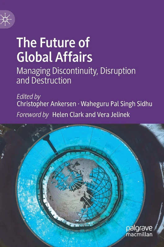 The Future of Global Affairs: Managing Discontinuity, Disruption and Destruction