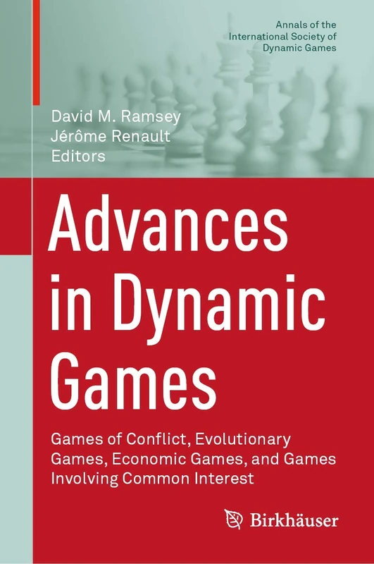 Advances in Dynamic Games: Games of Conflict, Evolutionary Games, Economic Games, and Games Involving Common Interest: 17 (Annals of the International Society of Dynamic Games, 17)