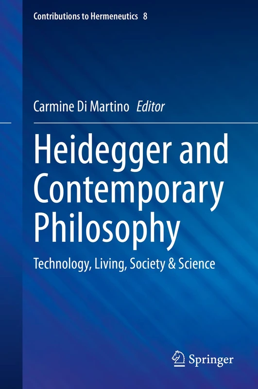 Heidegger and Contemporary Philosophy: Technology, Living, Society & Science: 8 (Contributions to Hermeneutics, 8)