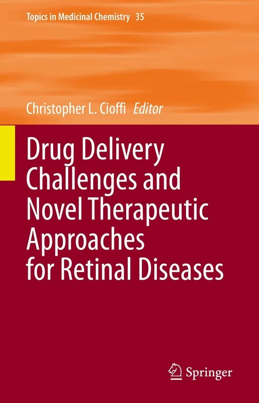Drug Delivery Challenges and Novel Therapeutic Approaches for Retinal Diseases: 35 (Topics in Medicinal Chemistry, 35)