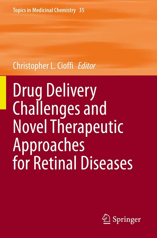 Drug Delivery Challenges and Novel Therapeutic Approaches for Retinal Diseases: 35 (Topics in Medicinal Chemistry, 35)