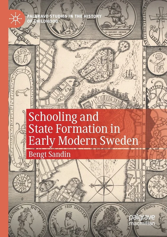 Schooling and State Formation in Early Modern Sweden (Palgrave Studies in the History of Childhood)