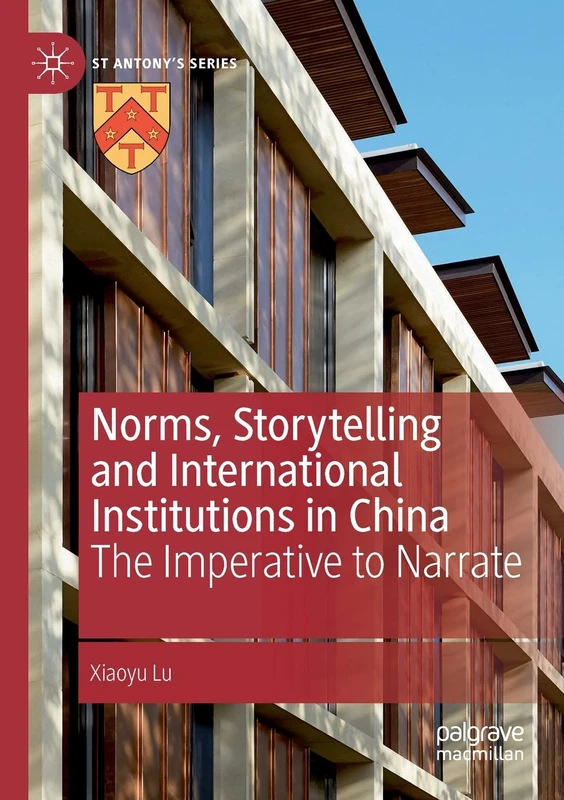 Norms, Storytelling and International Institutions in China: The Imperative to Narrate (St Antony's Series)