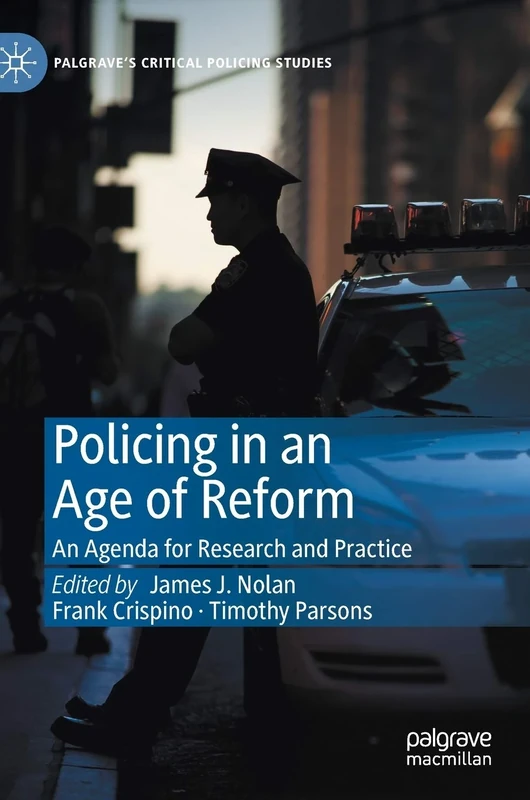 Policing in an Age of Reform: An Agenda for Research and Practice (Palgrave's Critical Policing Studies)