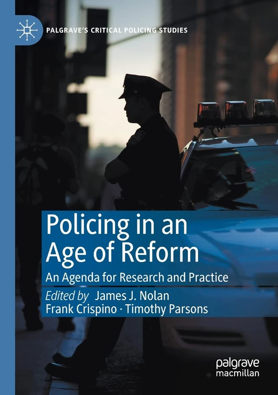 Policing in an Age of Reform: An Agenda for Research and Practice (Palgrave's Critical Policing Studies)