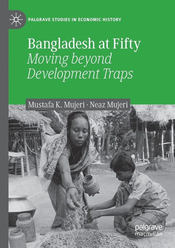 Bangladesh at Fifty: Moving beyond Development Traps (Palgrave Studies in Economic History)